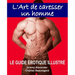 L'Art de caresser un homme: Le guide érotique illustré