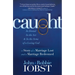 Caught: In Denial, in the Act, and in the Arms of a Loving God: A Story of a Marriage Lost and a Marriage Redeemed