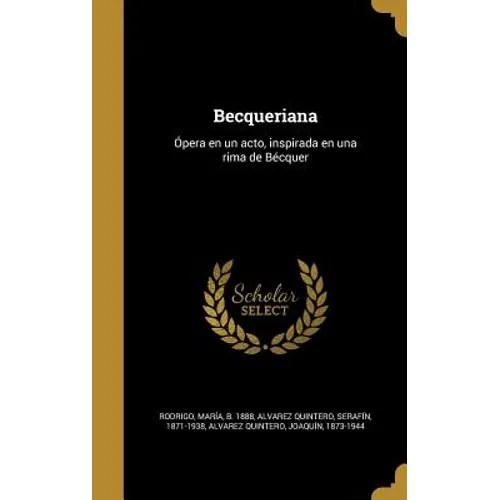 Becqueriana: Ópera en un acto, inspirada en una rima de Bécquer