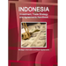 Indonesia Investment, Trade Strategy and Agreements Handbook - Strategic Information and Basic Agreements