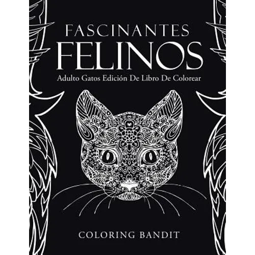Fascinantes Felinos: Adulto Gatos Edición De Libro De Colorear