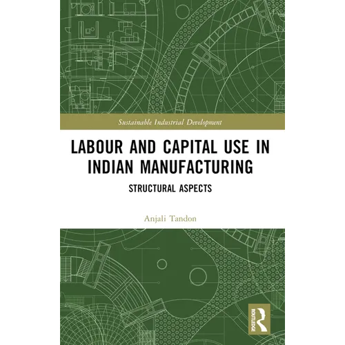 Labour and Capital Use in Indian Manufacturing: Structural Aspects