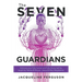 The Seven Guardians: Embrace Your Fully Human and Fully Divine Self as Taught by Yeshua & Miryam (Jesus & Mary Magdalene)