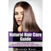 Natural Hair Care Guide: How To Stop Hair Loss And Accelerate Hair Growth In A Natural Way, Get Strong, Healthy And Shiny Hair Without Chemical