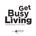 Get Busy Living