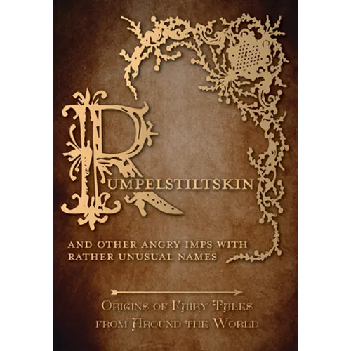 Rumpelstiltskin - And Other Angry Imps with Rather Unusual Names (Origins of Fairy Tales from Around the World)