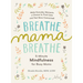 Breathe, Mama, Breathe: 5-Minute Mindfulness for Busy Moms