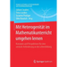 Mit Heterogenität Im Mathematikunterricht Umgehen Lernen: Konzepte Und Perspektiven Für Eine Zentrale Anforderung an Die Lehrerbildung