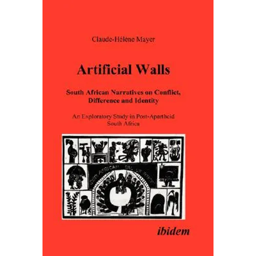 Artificial Walls. South African Narratives on Conflict, Difference and Identity. An Exploratory Study in Post-Apartheid South Africa