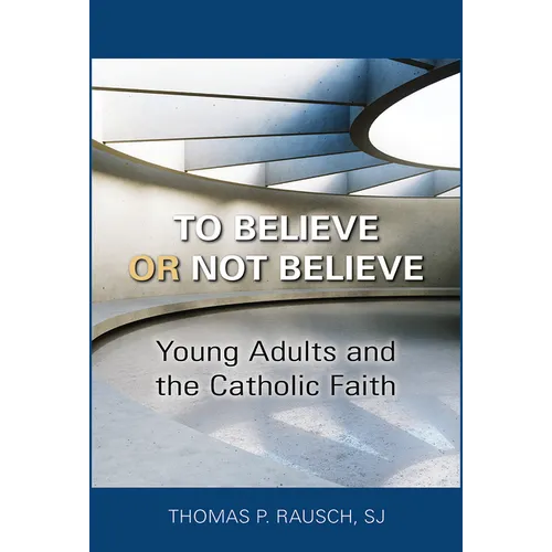 To Believe or Not Believe: Young Adults and the Catholic Faith