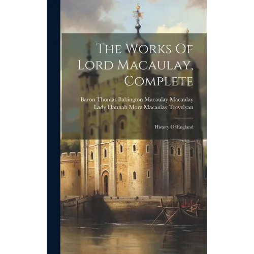 The Works Of Lord Macaulay, Complete: History Of England