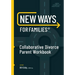 New Ways for Families Collaborative Parent Workbook