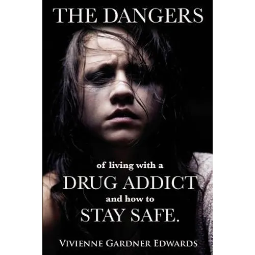 The Dangers of Living with a Drug Addict: and how to Stay Safe.