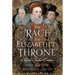 The Race for Elizabeth I's Throne: Rival Tudor Cousins