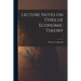 Lecture Notes on Types of Economic Theory; 1