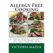 Allergy Free Cooking: A Family Friendly Cookbook - No Gluten, Dairy, Eggs, Soy, Shellfish, or Nuts