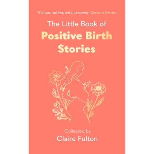 The Little Book of Positive Birth Stories