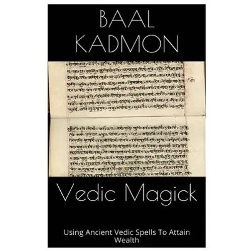 Vedic Magick: Using Ancient Vedic Spells To Attain Wealth