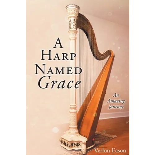 A Harp Named Grace: An Amazing Journey