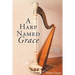 A Harp Named Grace: An Amazing Journey