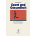 Sport Und Gesundheit: Gesund Durch Sport Gesund Trotz Sport