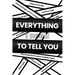 Everything I Need to Tell You