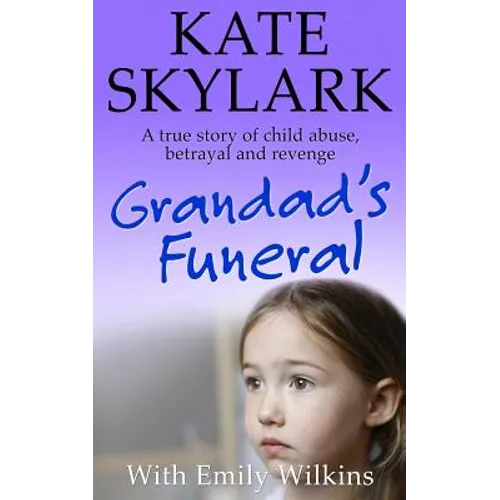 Grandad's Funeral: A Heartbreaking True Story of Child Abuse, Betrayal and Revenge