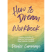 How to Dream Workbook: Creative Activities to Help You Take the Next Step Towards Freedom