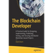 The Blockchain Developer: A Practical Guide for Designing, Implementing, Publishing, Testing, and Securing Distributed Blockchain-Based Projects