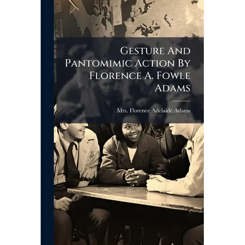 Gesture And Pantomimic Action By Florence A. Fowle Adams