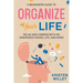 A Beginners Guide To Organizing Your Life: Relax and Unwind with an Organized House, Life, and Mind
