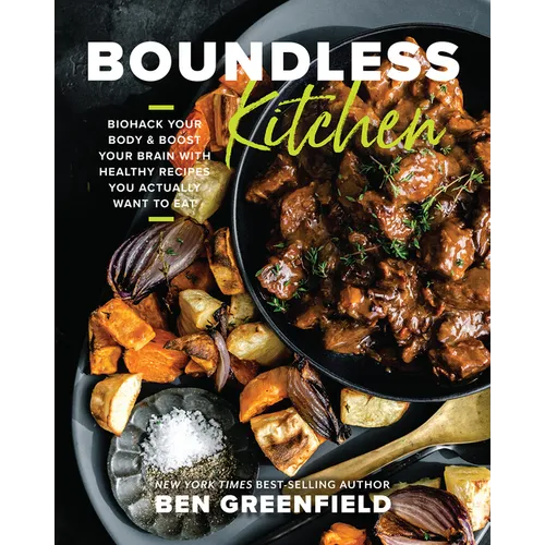 Boundless Kitchen: Biohack Your Body & Boost Your Brain with Healthy Recipes You Actually Want to Eat