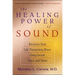 The Healing Power of Sound: Recovery from Life-Threatening Illness Using Sound, Voice, and Music