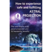 How to experience safe and fulfilling astral projection: The safe way to enjoy astral projection and its wonderful benefits