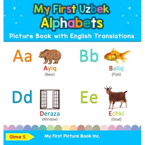 My First Uzbek Alphabets Picture Book with English Translations: Bilingual Early Learning & Easy Teaching Uzbek Books for Kids