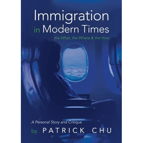 Immigration in Modern Times - the What, the Where and the How: A Personal Story and Critique