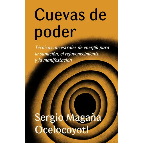 Cuevas de Poder: Técnicas Ancestrales de Energía Para La Sanación, El Rejuvenecimiento Y La Manifestación / Caves of Power: Ancient Energy Techniques: