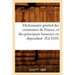 Dictionnaire Général Des Communes de France, Et Des Principaux Hameaux En Dépendant. (Éd.1818)