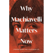 Why Machiavelli Matters Now