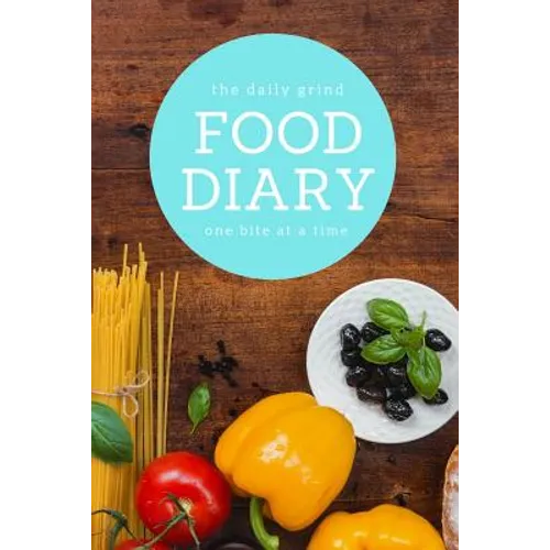 The Daily Grind Food Diary One Bite at a Time: Track Multiple Meals, Calories, Water Intake, Workouts and More