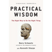 Practical Wisdom: The Right Way to Do the Right Thing