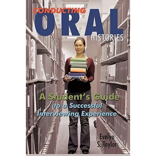 Conducting Oral Histories: A Student's Guide to a Successful Interviewing Experience