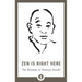 Zen Is Right Here: The Wisdom of Shunryu Suzuki