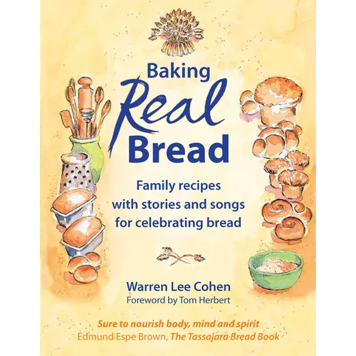Baking Real Bread: Family Recipes with Stories and Songs in Celebration of Bread