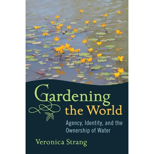 Gardening the World: Agency, Identity and the Ownership of Water