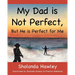 My Dad is Not Perfect, But He is Perfect for Me