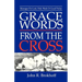 Grace Words from the Cross: Messages For Lent, Holy Week Or Good Friday