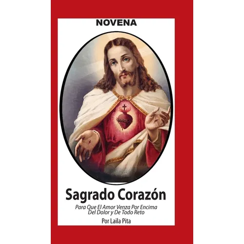 Novena De Sagrado Corazón De Jesús para Que El Amor Venza por Encima del Dolor y de Todo Reto