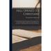 Hell Opened To Christians: To Caution Them From Entering Into It: Or, Considerations On The Infernal Pains, Proposed To Our Meditation To Avoid T