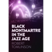 Black Montmartre in the Jazz Age